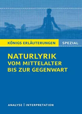 Couverture du produit · Naturlyrik vom Mittelalter bis zur Gegenwart.: Textanalyse und Interpretationen zu wichtigen Werken (Königs Erläuterungen. Spez