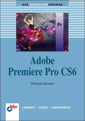 Couverture du produit · Adobe Premiere Pro CS6 (bhv Einsteigerseminar)