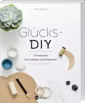 Couverture du produit · Glücks-DIY: 13 Kreationen zum Loslassen und Entspannen.