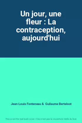 Couverture du produit · Un jour, une fleur : La contraception, aujourd'hui