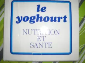 Couverture du produit · LE YOGHOURT// NUTRITION ET SANTE
