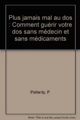 Couverture du produit · Plus jamais mal au dos : Comment guérir votre dos sans médecin et sans médicaments