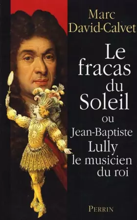 Couverture du produit · Le Fracas du soleil où Jean-Baptiste Lully le musicien du roi