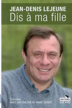 Couverture du produit · Dis à ma fille : Entretien avec Guy Daloze et Marc Deriez