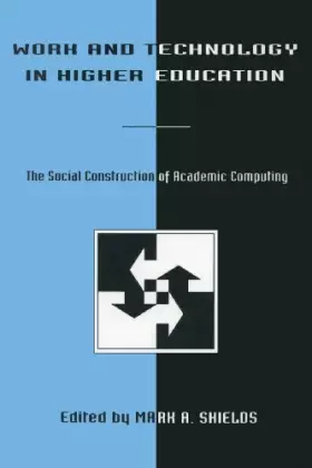 Couverture du produit · Work and Technology in Higher Education: The Social Construction of Academic Computing