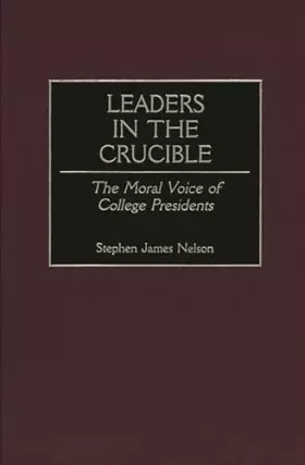 Couverture du produit · Leaders in the Crucible: The Moral Voice of College Presidents