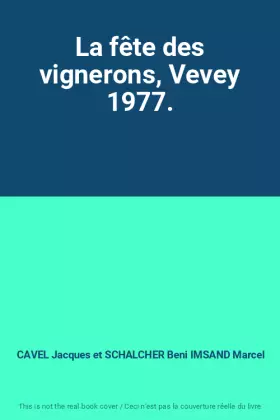 Couverture du produit · La fête des vignerons, Vevey 1977.