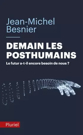 Couverture du produit · Demain les posthumains: Le futur a-t-il encore besoin de nous ?