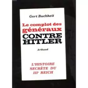 Couverture du produit · Le complot des généraux contre Hitler. L'histoire secrète du IIIe reich