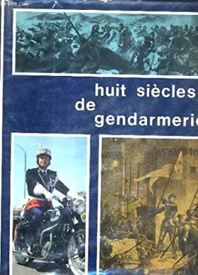 Couverture du produit · Huit siècles de gendarmerie.
