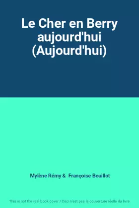 Couverture du produit · Le Cher en Berry aujourd'hui (Aujourd'hui)