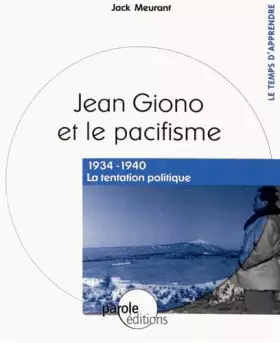 Couverture du produit · Jean Giono et le pacifisme : 1934-1940 La tentation politique