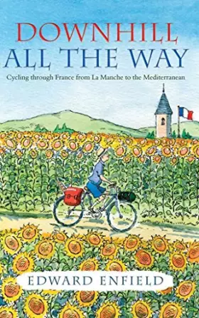 Couverture du produit · Downhill All the Way: Cycling through France from La Manche to the Mediteranean