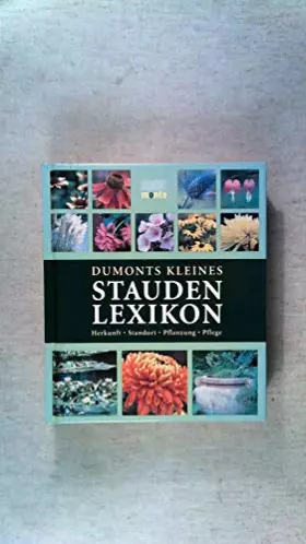 Couverture du produit · DuMonts Kleines Staudenlexikon: Herkunft, Standort, Pflanzung, Pflege