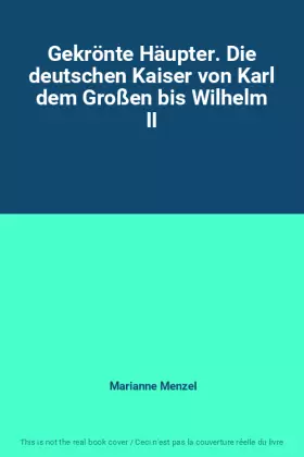 Couverture du produit · Gekrönte Häupter. Die deutschen Kaiser von Karl dem Großen bis Wilhelm II