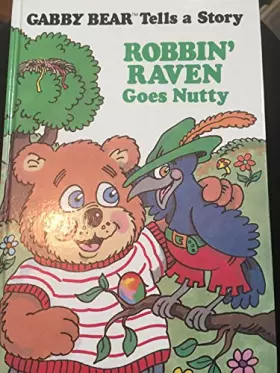Couverture du produit · Robbin' Raven Goes Nutty (Gabby Bear Tells A Story)