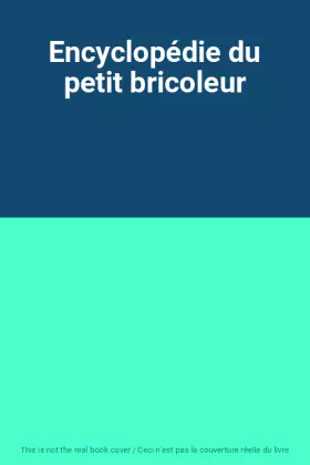 Couverture du produit · Encyclopédie du petit bricoleur