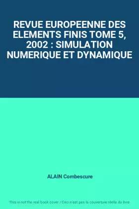 Couverture du produit · REVUE EUROPEENNE DES ELEMENTS FINIS TOME 5, 2002 : SIMULATION NUMERIQUE ET DYNAMIQUE
