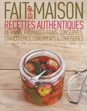 Couverture du produit · Fait maison. Recettes authentiques de pains, fromages frais, conserves, charcuteries, condiments confiseries
