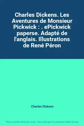 Couverture du produit · Charles Dickens. Les Aventures de Monsieur Pickwick : . ePickwick paperse. Adapté de l'anglais. Illustrations de René Péron