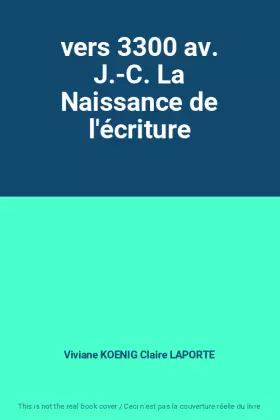 Couverture du produit · vers 3300 av. J.-C. La Naissance de l'écriture