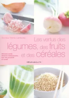 Couverture du produit · Les vertus des légumes, fruits et céréales