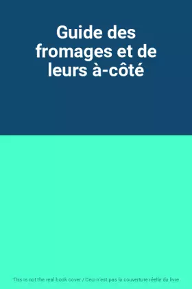 Couverture du produit · Guide des fromages et de leurs à-côté