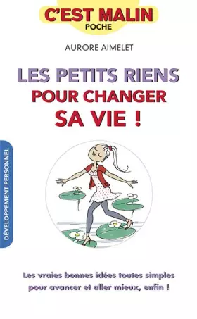 Couverture du produit · Les petits riens pour changer sa vie, c'est malin: Les vraies bonnes idées toutes simples pour avancer et aller mieux, enfin !