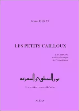 Couverture du produit · Les petits cailloux. Une approche modèle-théorique de l'Algorithmie