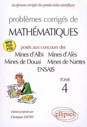 Couverture du produit · Problemes Corriges Mathematiques Mines Albi Ales Douai Nantes Ecole Superieure Plasturgie Ensais T4