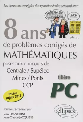 Couverture du produit · 8 Années de Problèmes Corrigés de Mathematiques Posés aux Concours Centrale/Supelec Mines/Ponts CCP Filière PC