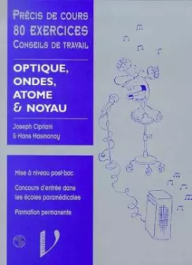 Couverture du produit · Optique, ondes, atome & noyau : cours, applications & exercices