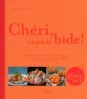 Couverture du produit · Chéri t'as pris du bide ! Petits plats amoureux pour aider votre homme à retrouver sa ligne... et vous la vôtre