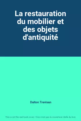 Couverture du produit · La restauration du mobilier et des objets d'antiquité