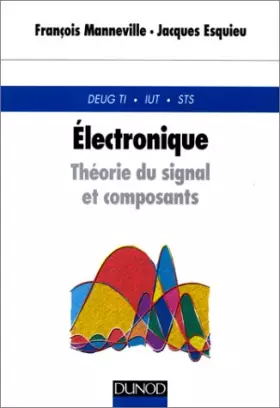 Couverture du produit · ELECTRONIQUE. Théorie du signal et composants