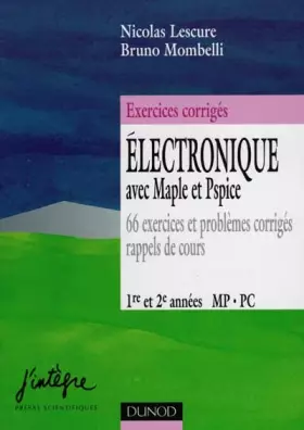 Couverture du produit · Electronique avec Maple et Pspice : 66 exercices et problèmes corrigés, rappels de cours : 1re et 2e années, MP-PC