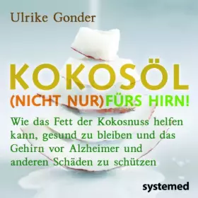 Couverture du produit · Kokosöl (nicht nur) fürs Hirn!: Wie das Fett der Kokosnuss helfen kann, gesund zu bleiben und das Gehirn vor Alzheimer und ande
