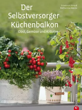 Couverture du produit · Der Selbstversorger Küchenbalkon: Pflanzen Sie Obst, Gemüse und Kräuter im heimischen Balkongarten an - viele Tipps zu Gestaltu