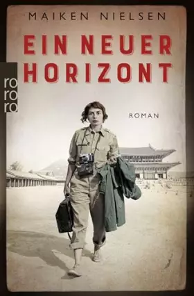 Couverture du produit · Ein neuer Horizont: Historischer Roman - inspiriert von den Erlebnissen mutiger Kriegsreporterinnen