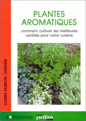 Couverture du produit · Les plantes aromatiques : comment cultiver les meilleures varietes pour votre cuisine