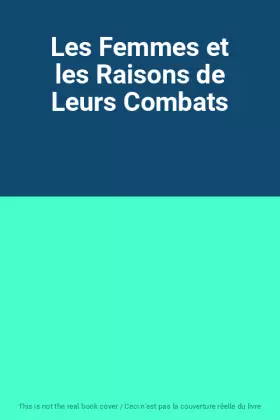 Couverture du produit · Les Femmes et les Raisons de Leurs Combats