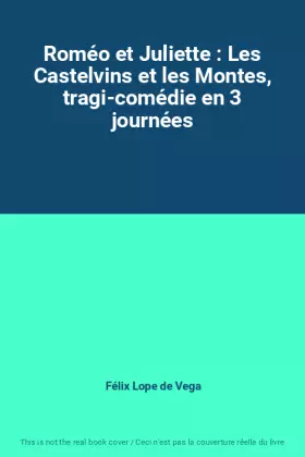 Couverture du produit · Roméo et Juliette : Les Castelvins et les Montes, tragi-comédie en 3 journées