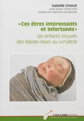 Couverture du produit · "Ces êtres intéressants et infortunés" : Les enfants trouvés des Basses-Alpes au XIXe siècle