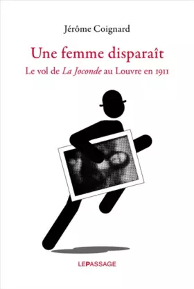 Couverture du produit · Une femme disparait. Le vol de La Joconde au Louvre en 1911