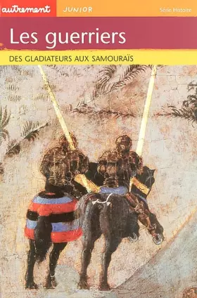 Couverture du produit · Les Guerriers : Des gladiateurs aux samouraïs