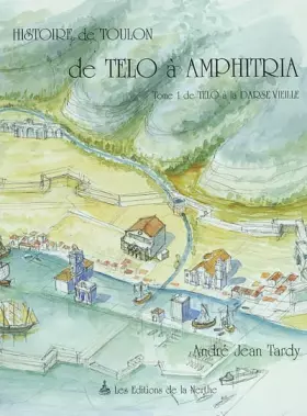 Couverture du produit · Histoire de Toulon - De Telo à Amphitria, T. 1 : De Telo à la Darse Vieille