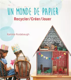 Couverture du produit · Un monde de papier. Recycler / Créer / Jouer