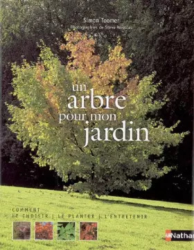 Couverture du produit · Un arbre pour mon jardin : Comment le choisir, le planter, l'entretenir