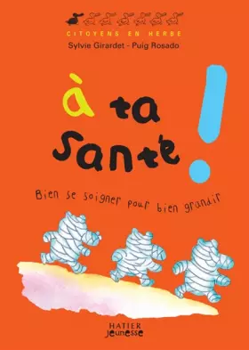 Couverture du produit · A ta santé ! : Bien se soigner pour bien grandir