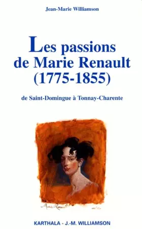 Couverture du produit · Les Passions de Marie Renault 1775-1855 : de Saint Domingue à Tonnay-Charente